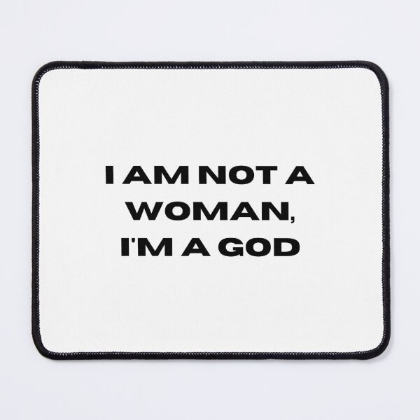 Item preview, I am not a woman i am a god designed and sold by tiredandbored.
