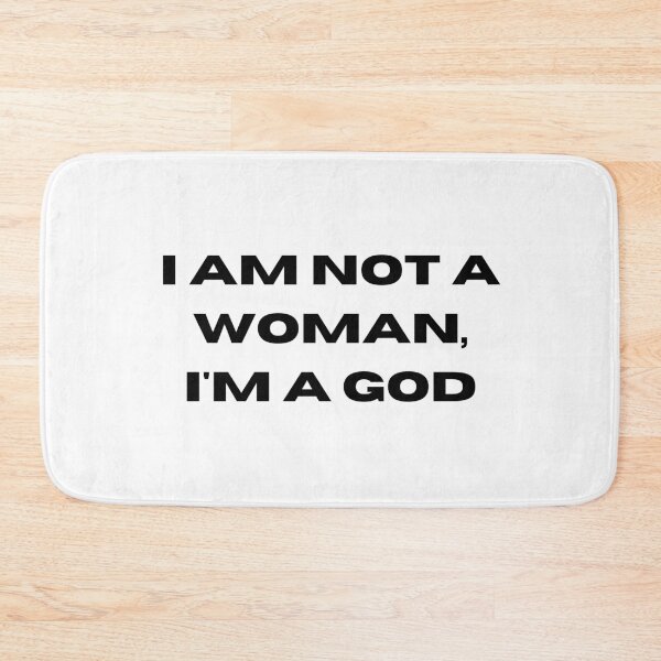 Item preview, I am not a woman i am a god designed and sold by tiredandbored.