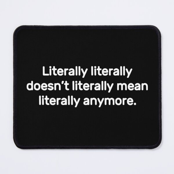 Item preview, Literally literally doesn’t literally mean literally anymore.  designed and sold by SarcasticWords.
