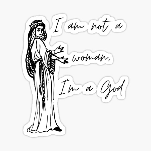 I am not a woman i am a god 2 Sticker