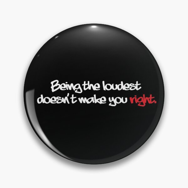 Item preview, Being the Loudest Doesn't Make You Right. designed and sold by ArtofDissent.