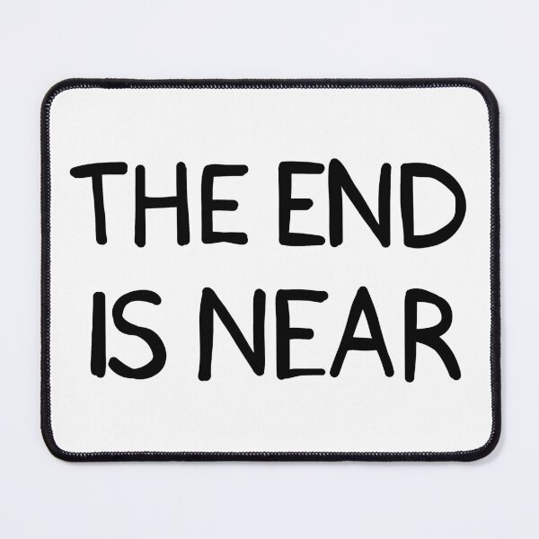 Item preview, THE END IS NEAR designed and sold by SarcasticWords.