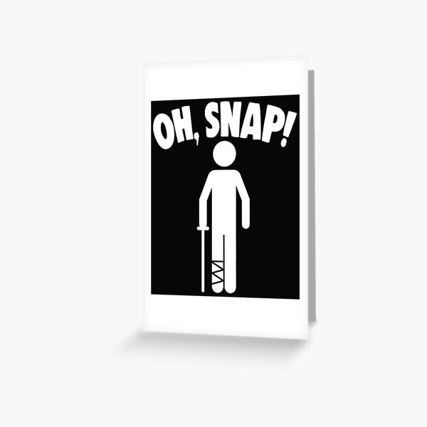 Oh, Snap! Broken Leg Greeting Card