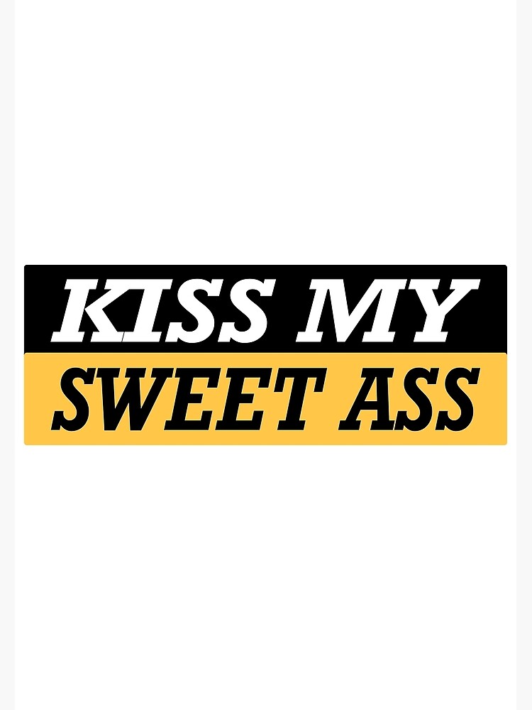 Kiss My Sweet Ass Essential Sticker Art Print For Sale By Sw33tsp0t