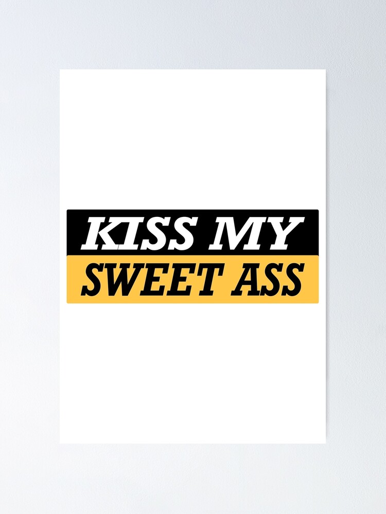 Kiss My Sweet Ass Essential Sticker Poster For Sale By Sw33tsp0t Redbubble