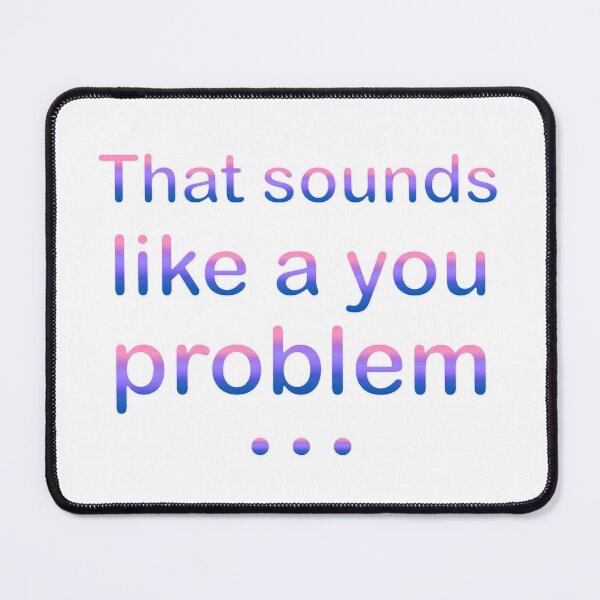 Item preview, Copy of That Sounds Like a You Problem (Soft) designed and sold by SarcasticWords.