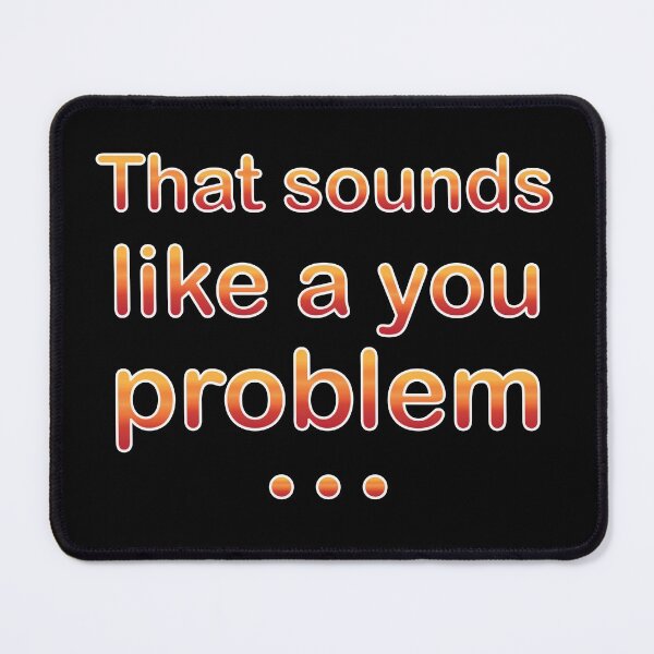 Item preview, That Sounds Like a You Problem (Sunset) designed and sold by SarcasticWords.