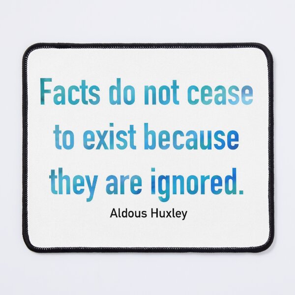 Item preview, Facts Do Not Cease To Exist Because They Are Ignored designed and sold by Corrie Mick.