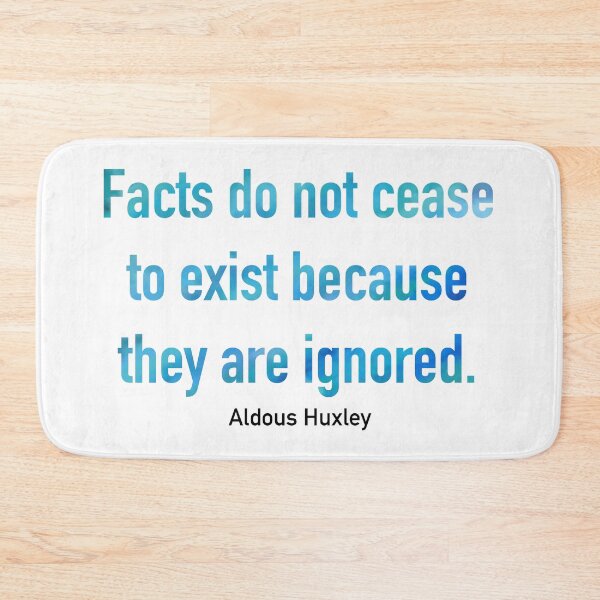 Item preview, Facts Do Not Cease To Exist Because They Are Ignored designed and sold by Corrie Mick.