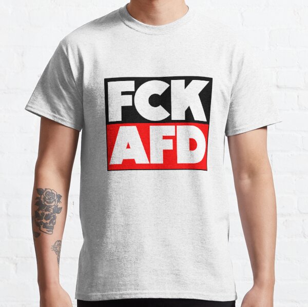 FCK AFD - Fuck AFD Classic T-Shirt