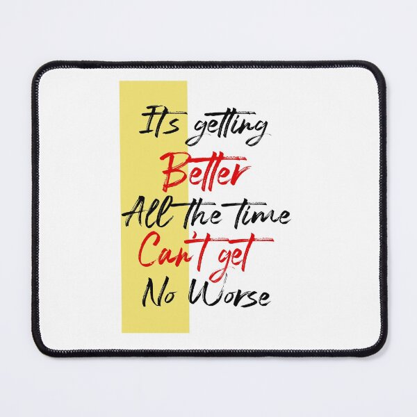 Item preview, It's Getting Better All The Time Can't Get No Worse  - The Beatles - Getting Better designed and sold by CataRedBubble.