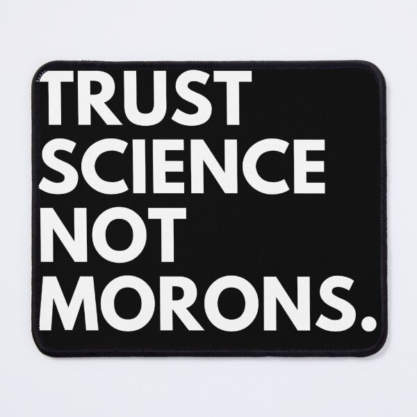 Item preview, TRUST SCIENCE NOT MORONS designed and sold by Limatees.