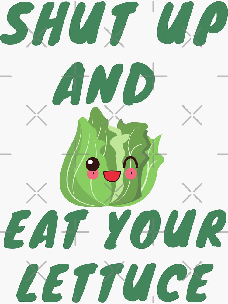 "Shut up and eat your lettuceFoodies sticker" Sticker for Sale by