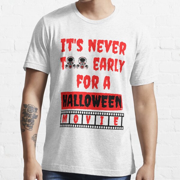 "Its Never Too Early For A Halloween Movie" Tshirt for Sale by Vibbin4Life33 Redbubble its