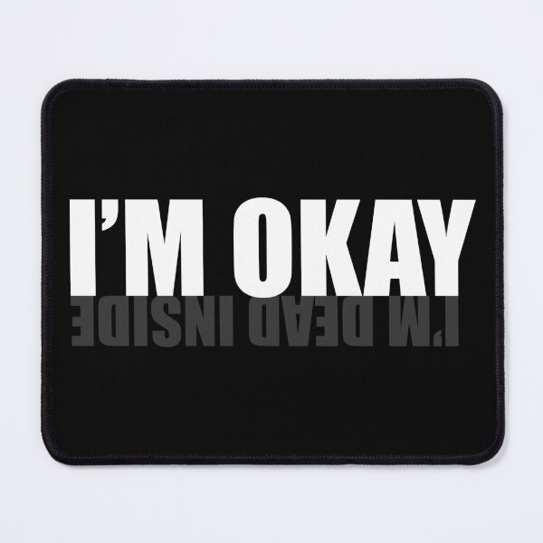 Item preview, I'm Okay (I'm Dead Inside) designed and sold by SarcasticWords.