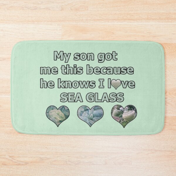 Item preview, Sea Glass My Son Got Me This Because He Knows I Love Sea Glass designed and sold by Beachy.
