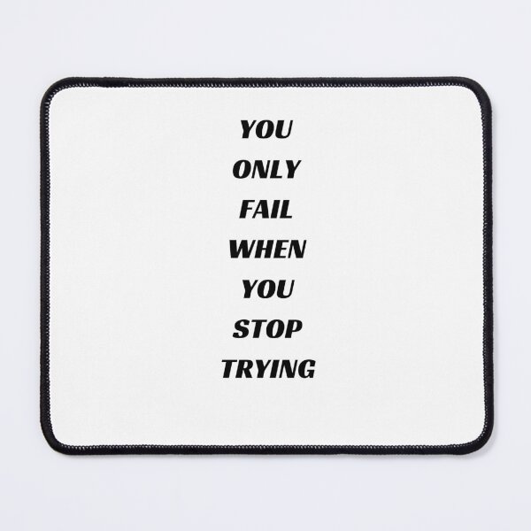 Item preview, YOU ONLY FAIL WHEN YOU STOP TRYING designed and sold by Inspirationmotivation.