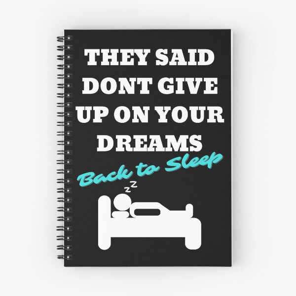 Item preview, They Said Dont Give Up On Your Dreams Back To Sleep Funny Quote designed and sold by Vibbin4Life33.