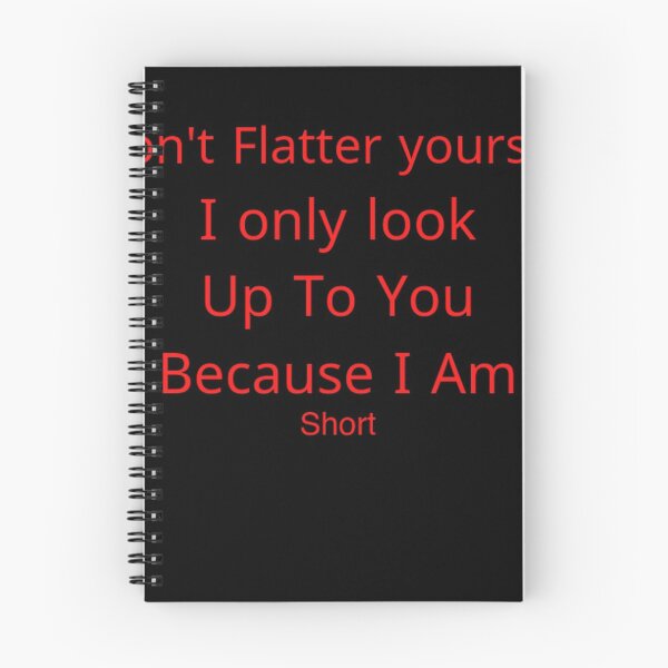 Item preview, don't Flatter yourself i only look up to you because i am short designed and sold by Yassinejayed.