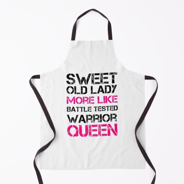 Sweet Old Lady More Like Battle Tested Warrior Queen Apron