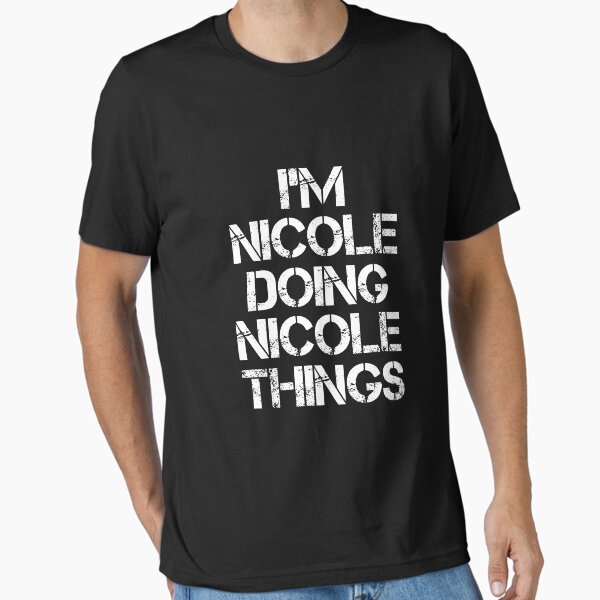 Nicole Name T Shirt - I'm Nicole Doing Nicole Things Name Gift Item Tee Essential T-Shirt