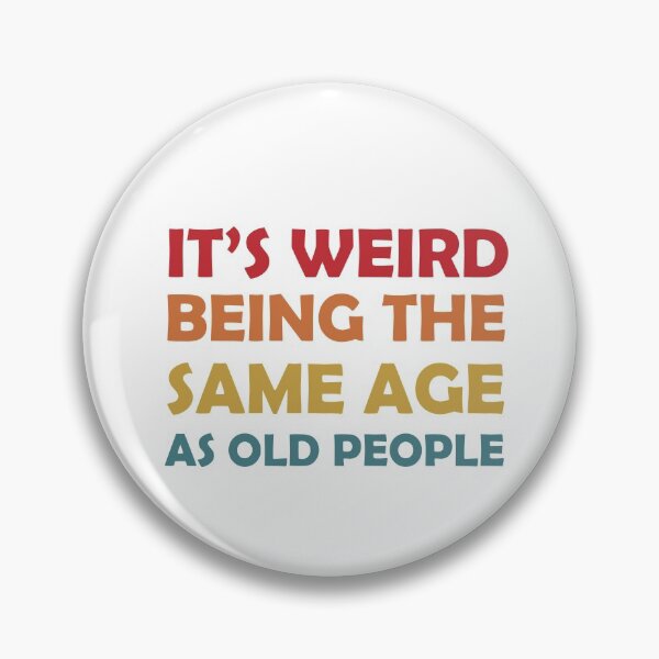 Item preview,  It's Weird Being The Same Age as old people gifts  designed and sold by seriesxanime.