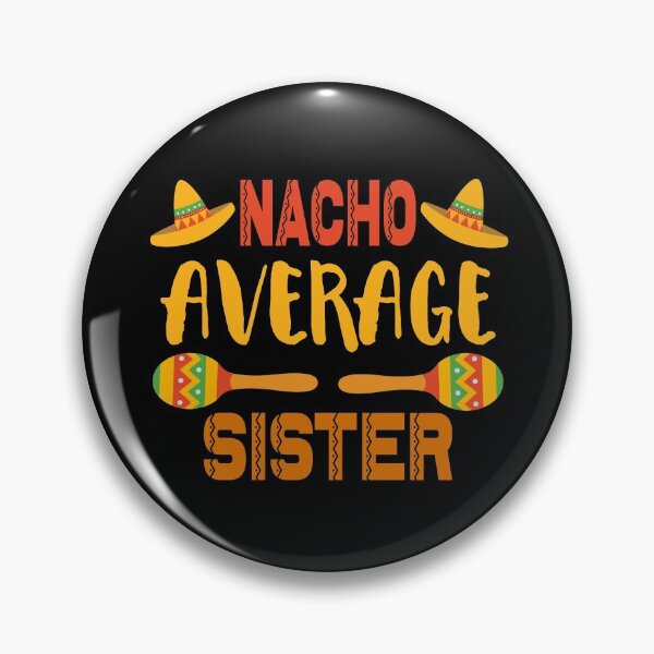 Item preview, Nacho Average Sister designed and sold by ZiesMerch.