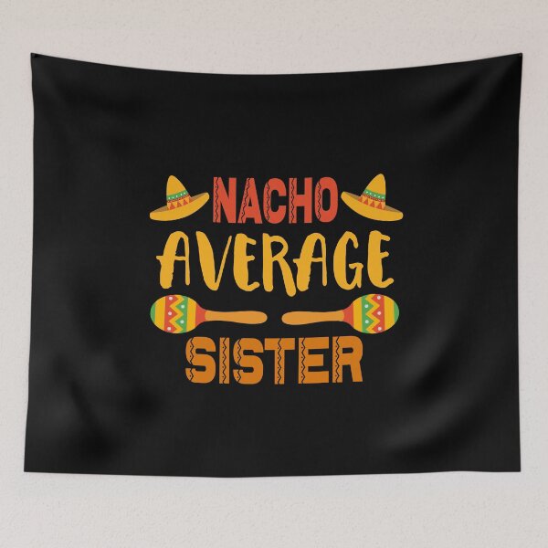 Item preview, Nacho Average Sister designed and sold by ZiesMerch.