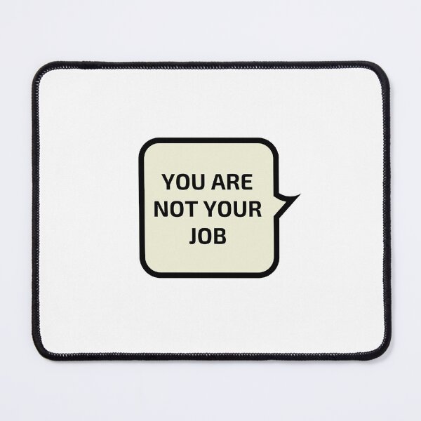 Item preview, YOU ARE NOT YOUR JOB designed and sold by Inspirationmotivation.