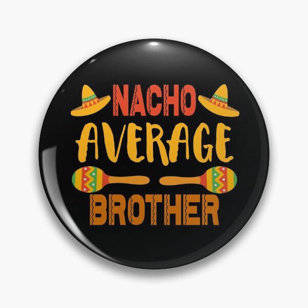 Item preview, Nacho Average Brother designed and sold by ZiesMerch.