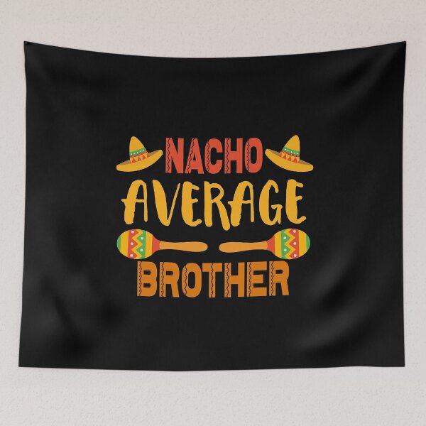 Item preview, Nacho Average Brother designed and sold by ZiesMerch.