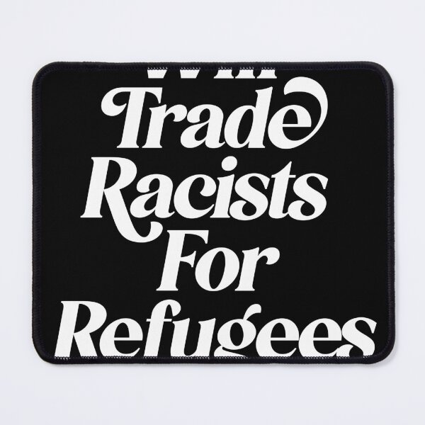 Item preview, Will Trade Racists for Refugees designed and sold by Renegade-Robots.
