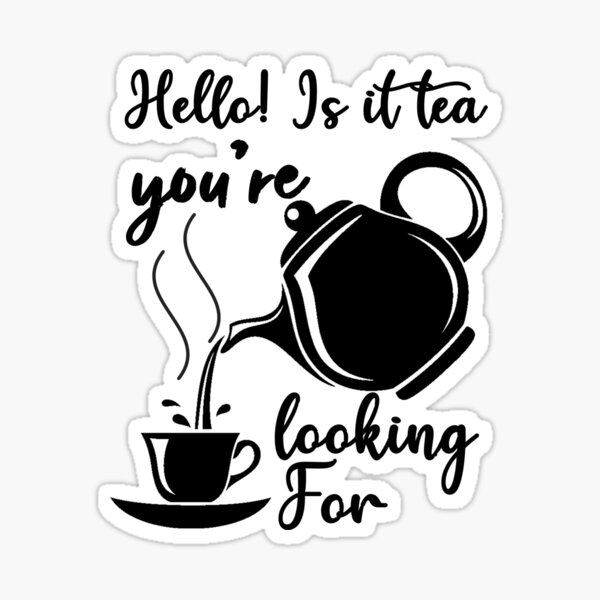 "Hello! Is It Tea You're Looking For, Funny Tea Quote, model kitchen