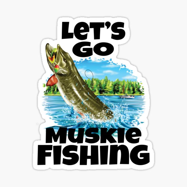 Muskie Fisherman Gifts Let's Go Muskie Fishing Sticker for Sale by  fantasticdesign