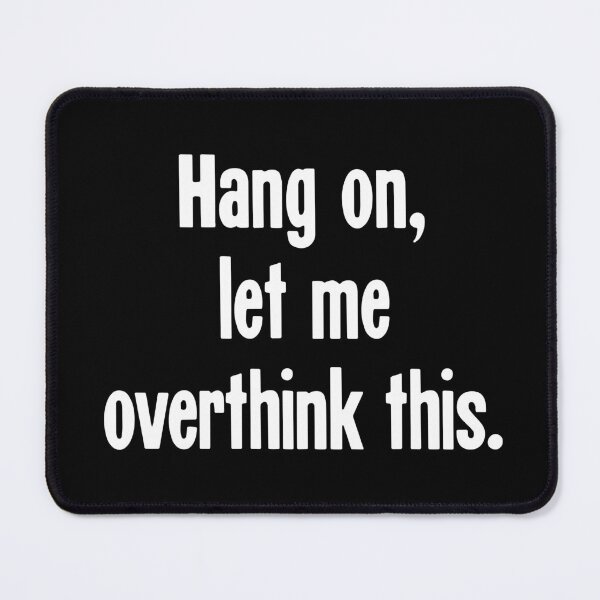Item preview, Hang On, Let Me Overthink This designed and sold by Good-Looking Corpse.