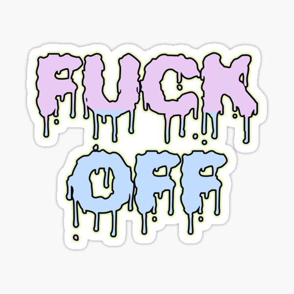 Fuck Off T-Shirt For Funny Fuck Off Fans Leave Me Alone Piss Sticker