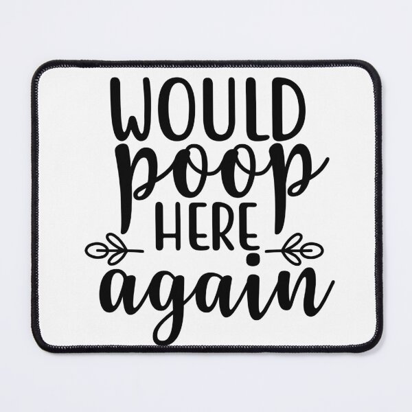 Item preview, Would Poop Here Again designed and sold by Daluyong.
