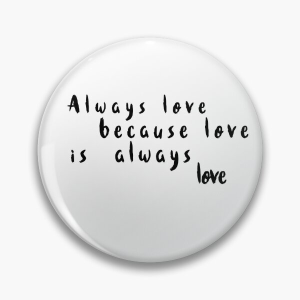 Item preview, always love because love is love Simple yet powerful messages of love  designed and sold by Havic  Tees.
