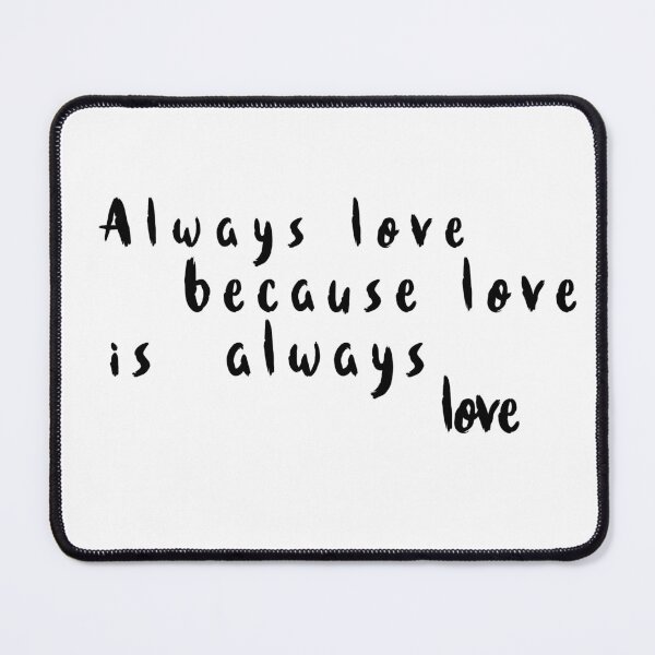 Item preview, always love because love is love Simple yet powerful messages of love designed and sold by Havic Tees.