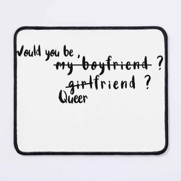 Item preview, would you be my boyfriend girl queer friend Simple yet powerful messages of love designed and sold by Havic Tees.