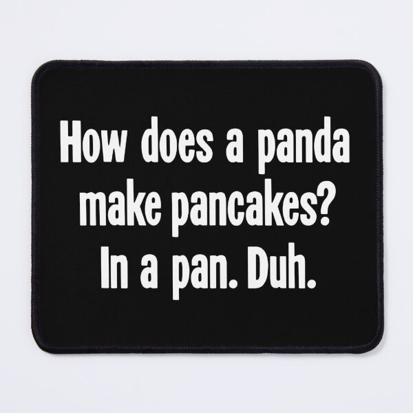 Item preview, How Does A Panda Make Pancakes? In a Pan. Duh. designed and sold by Good-Looking Corpse.