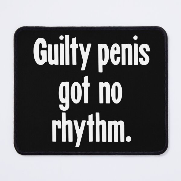 Item preview, Guilty Penis Got No Rhythm designed and sold by Good-Looking Corpse.