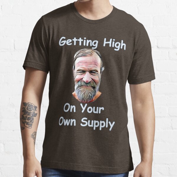 "Getting High On Your Own Supply" T-shirt for Sale by RobertShirt100 | Redbubble | breath in deep t-shirts - hof t-shirts - get high on your own supply t-shirts