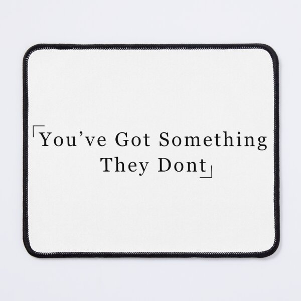 Item preview, You've Got Something They Don't designed and sold by Aymanerachif.