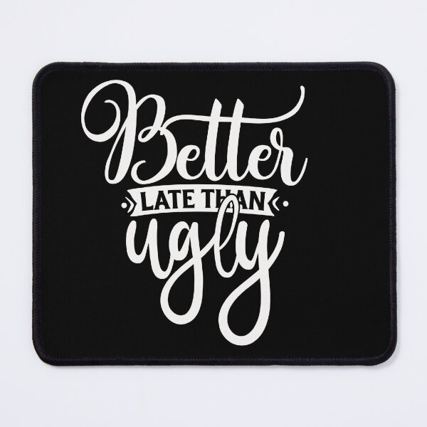 Item preview, Better Late than Ugly designed and sold by Daluyong.