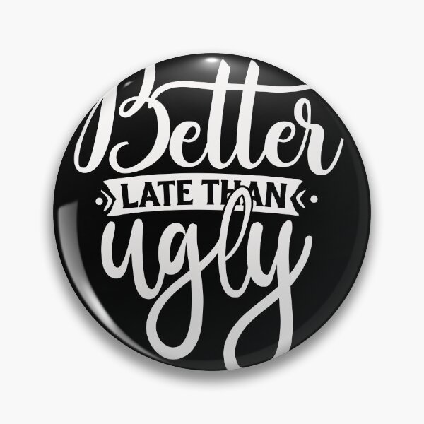 Item preview, Better Late than Ugly designed and sold by Daluyong.