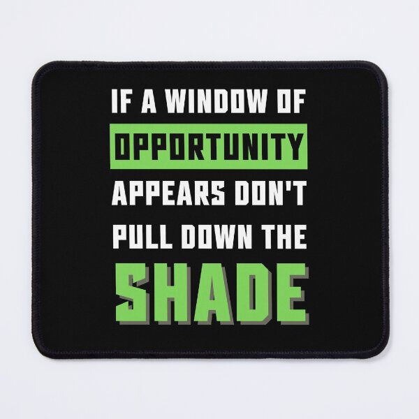 Item preview, If A Window Of Opportunity Appears Don't Pull Down The Shade designed and sold by Einstein12345.