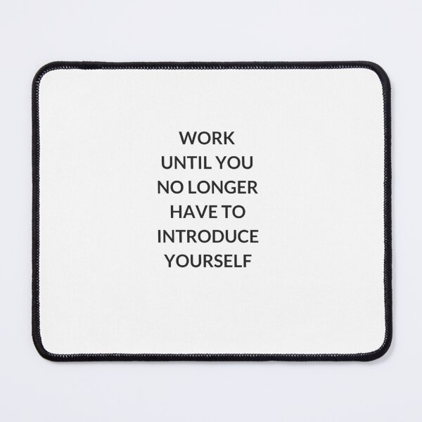 Item preview, Work until you no longer have to introduce yourself designed and sold by Inspirationmotivation.