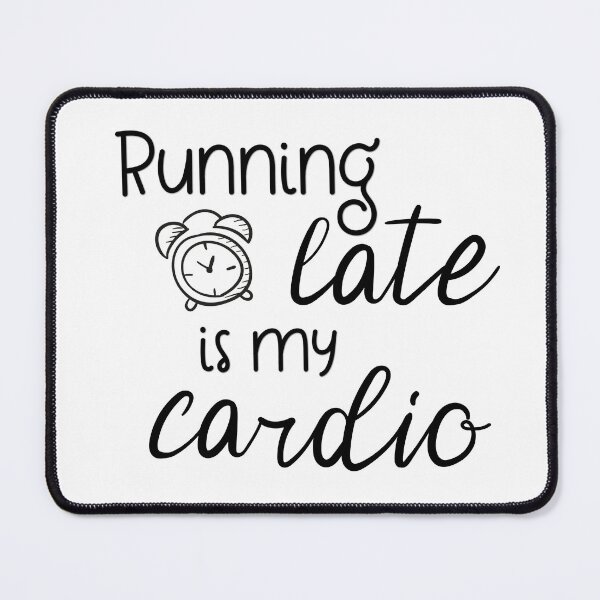 Item preview, Running Late Is My Cardio designed and sold by Martini-Four.