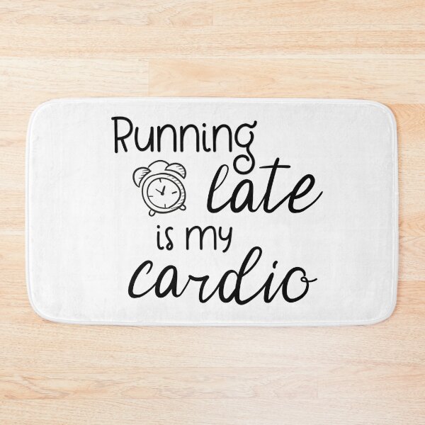 Item preview, Running Late Is My Cardio designed and sold by Martini-Four.